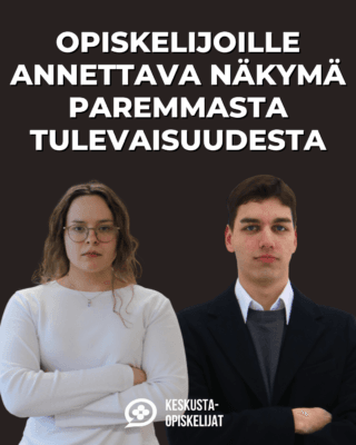 Teksti: "Opiskelijoille annettava näkymä paremmasta tulevaisuudesta" Kuvassa puheenjohtaja Lauri Salo ja varapuheenjohtaja Fanny Storgårds. Alhaalla Keskustaopiskelijoiden logo.